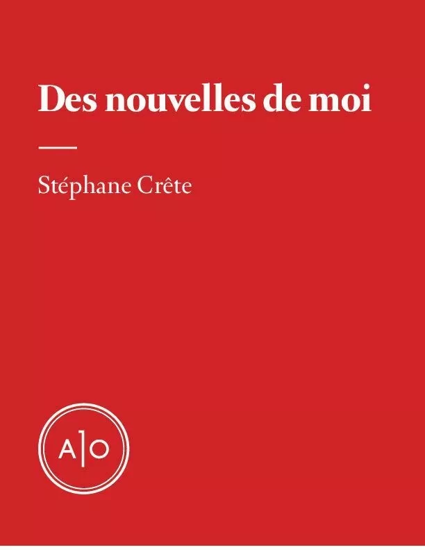 Des nouvelles de moi - Stéphane Crête - Atelier 10