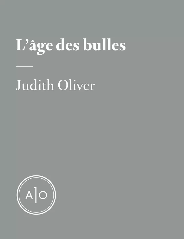 L’âge des bulles - Judith Oliver - Atelier 10