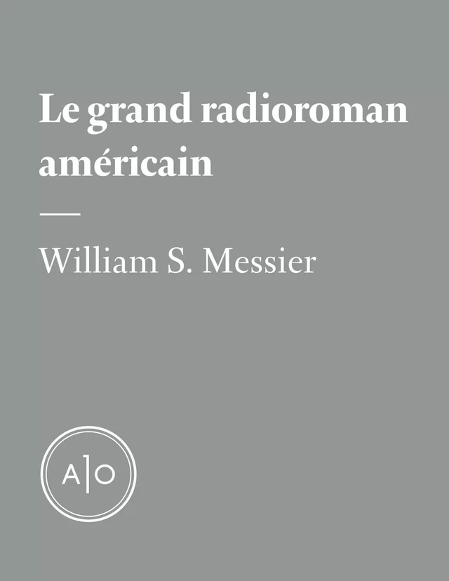 Le grand radioroman américain - William S. Messier - Atelier 10