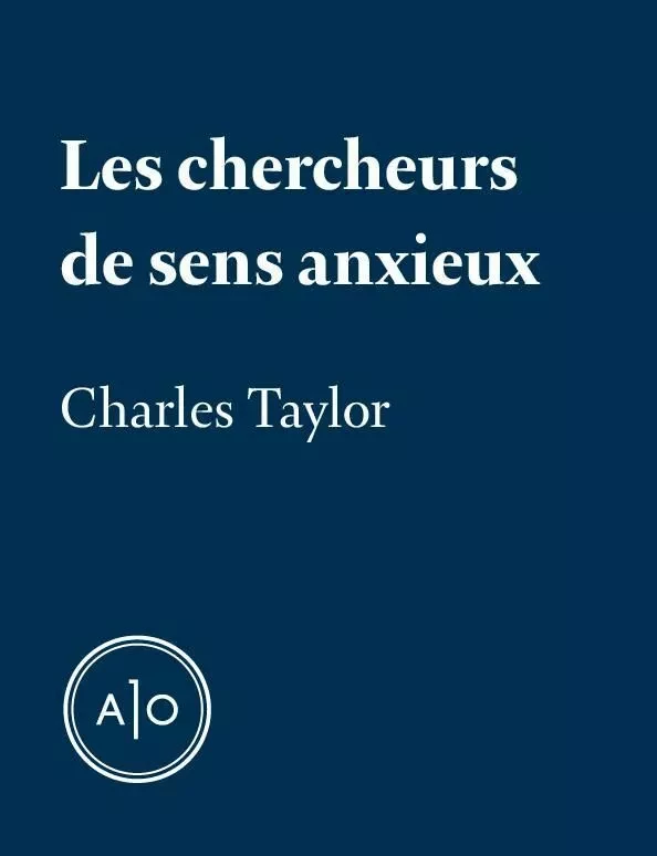 Les chercheurs de sens anxieux - Charles Taylor - Atelier 10