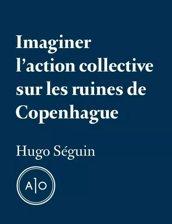 Imaginer l’action collective sur les ruines de Copenhague - Hugo Séguin - Atelier 10