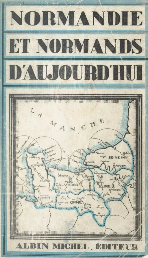 Normandie et Normands d'aujourd'hui - Charles-Théophile Féret, André Lebey, Edmond Spalikowski - (Albin Michel) réédition numérique FeniXX