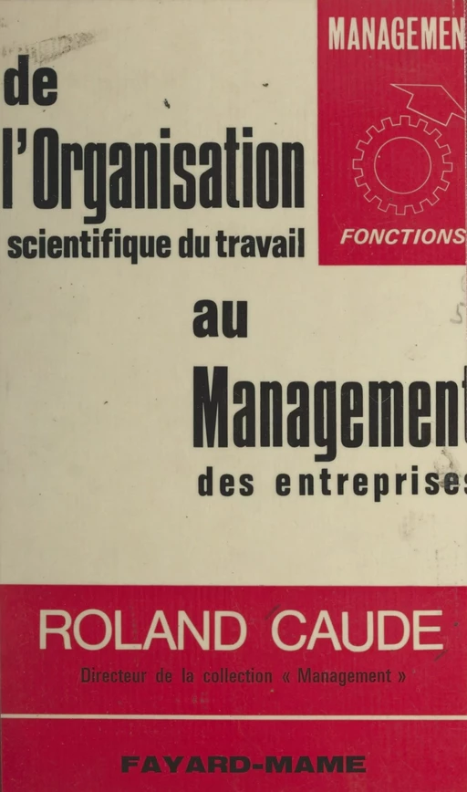 De l'organisation scientifique du travail au management des entreprises - Roland Caude - (Fayard) réédition numérique FeniXX