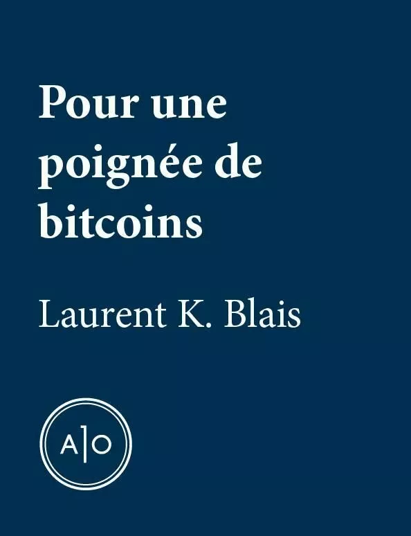 Pour une poignée de bitcoins - Laurent K. Blais - Atelier 10