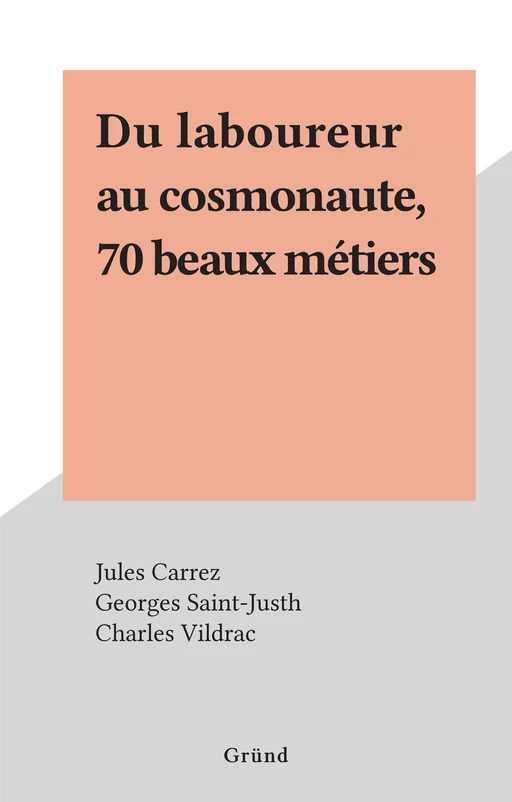 Du laboureur au cosmonaute, 70 beaux métiers -  - (Gründ) réédition numérique FeniXX