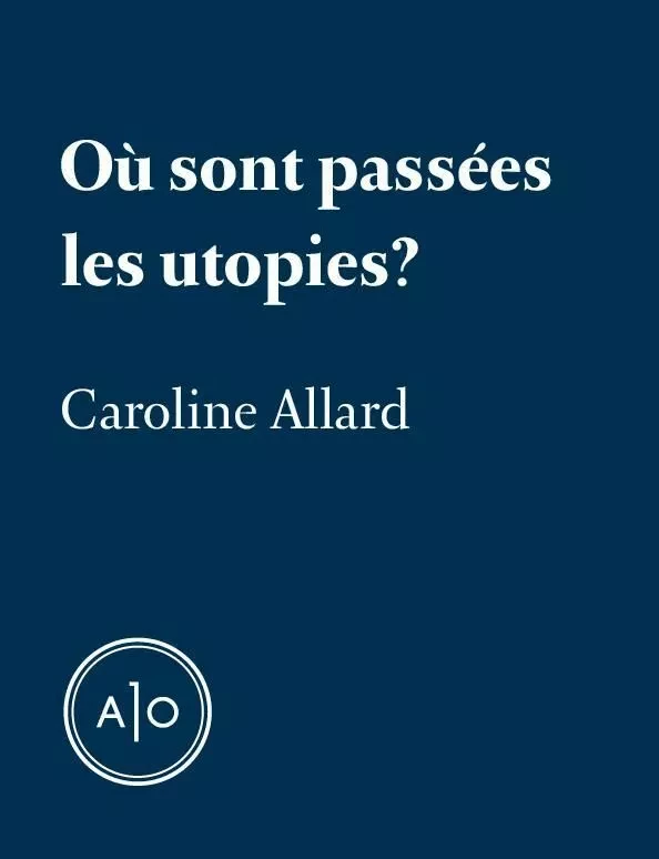 Où sont passées les utopies? - Caroline Allard - Atelier 10