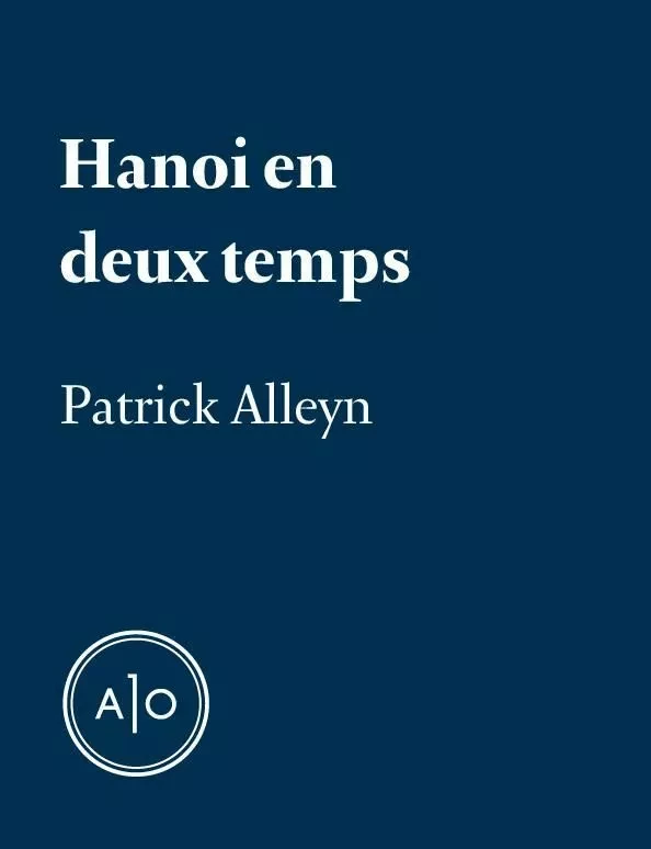 Hanoi en deux temps - Patrick Alleyn - Atelier 10