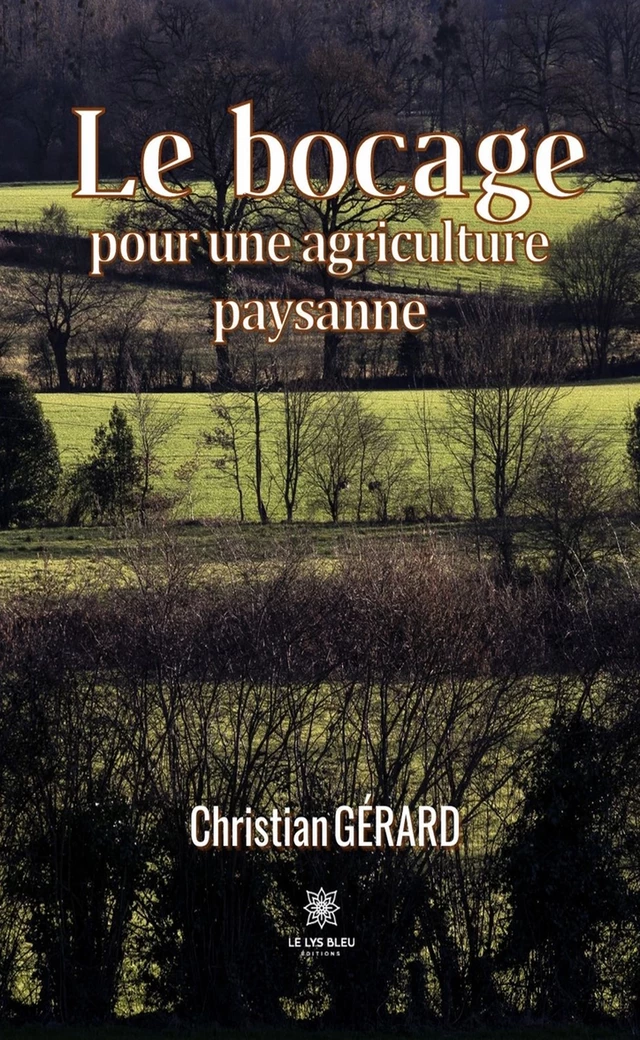 Le bocage pour une agriculture paysanne - Christian GÉRARD - Le Lys Bleu Éditions