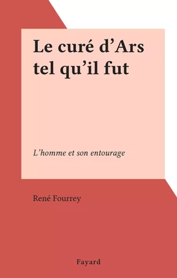 Le curé d'Ars tel qu'il fut