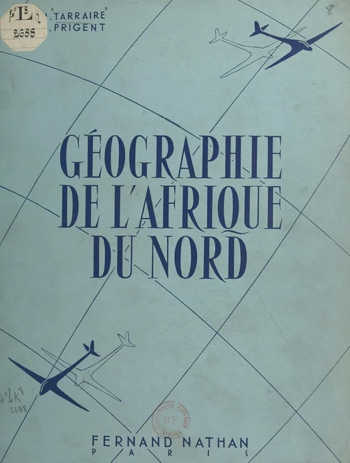 Géographie de l'Afrique du Nord - Émile Prigent, Jean Tarraire - (Nathan) réédition numérique FeniXX