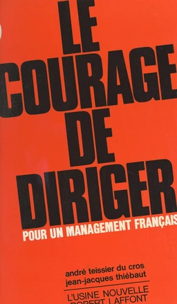 Le courage de diriger. Pour un management français