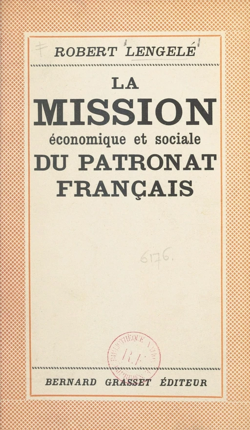 La mission économique et sociale du patronat français - Robert Lengelé - (Grasset) réédition numérique FeniXX