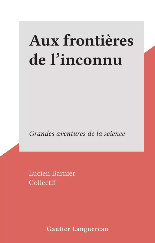 Aux frontières de l'inconnu - Lucien Barnier - (Gautier Languereau) réédition numérique FeniXX