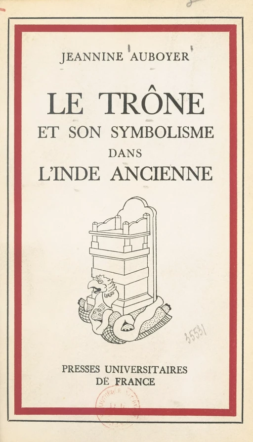 Le trône et son symbolisme dans l'Inde ancienne - Jeannine Auboyer - (Presses universitaires de France) réédition numérique FeniXX