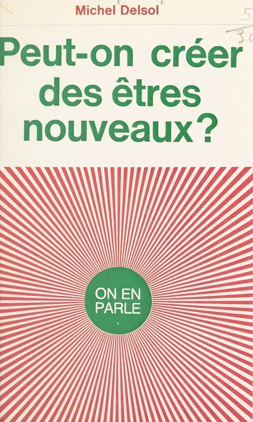 Peut-on créer des êtres nouveaux ? - Michel Delsol - (Hachette) réédition numérique FeniXX