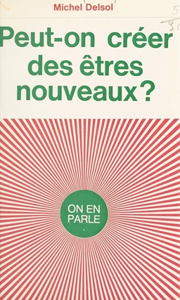 Peut-on créer des êtres nouveaux ?