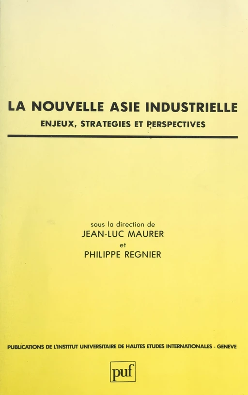 La nouvelle Asie industrielle : enjeux, stratégies et perspectives -  Collectif,  Institut universitaire de hautes études internationales - (Presses universitaires de France) réédition numérique FeniXX