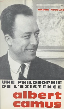 Une philosophie de l'existence : Albert Camus