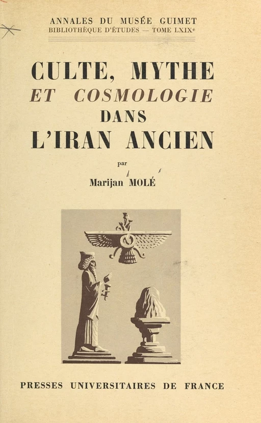 Culte, mythe et cosmologie dans l'Iran ancien : le problème zoroastrien et la tradition mazdéenne - Marijan Molé - (Presses universitaires de France) réédition numérique FeniXX