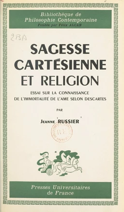 Sagesse cartésienne et religion : essai sur la connaissance de l'immortalité de l'âme selon Descartes