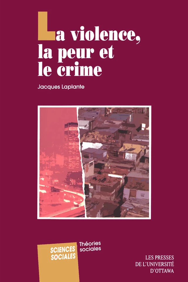 La Violence, la peur et le crime - Jacques Laplante - Les Presses de l'UniversitÈ d'Ottawa/University of Ottawa Press