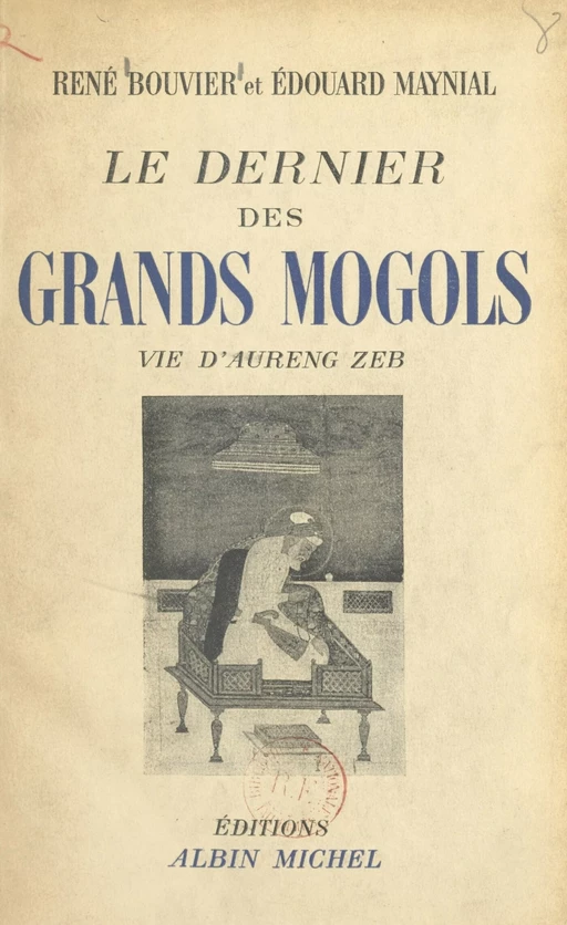 Le dernier des grands Mogols - René Bouvier, Édouard Maynial - (Albin Michel) réédition numérique FeniXX