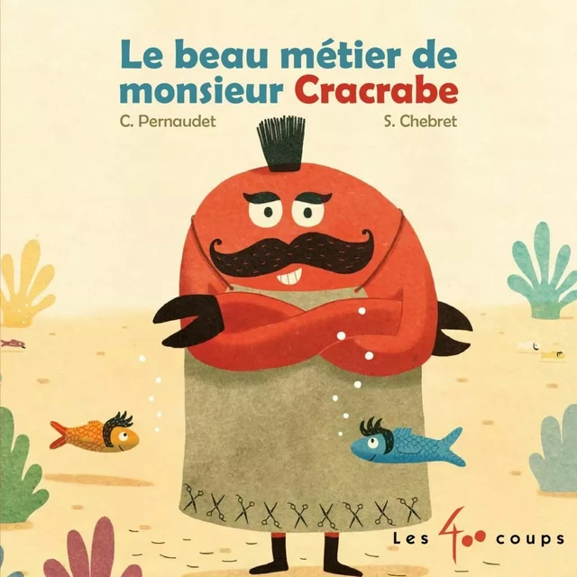 Le beau métier de monsieur Cracrabe - Christophe Pernaudet - Les 400 coups