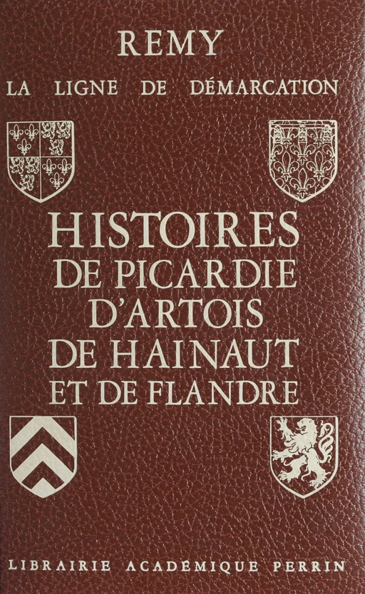 La ligne de démarcation (1). Histoires de Picardie, d'Artois, de Hainaut et de Flandre -  Rémy - (Perrin) réédition numérique FeniXX