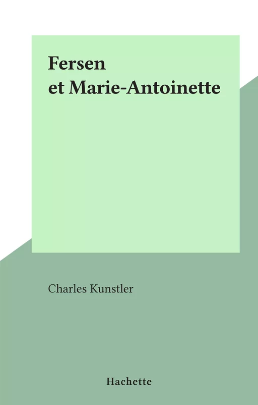 Fersen et Marie-Antoinette - Charles Kunstler - (Hachette) réédition numérique FeniXX