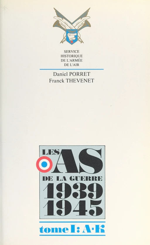 Les as de la guerre 1939-1945 (1) : de A à K - Daniel Porret, Franck Thévenet - (Service historique de la Défense) réédition numérique FeniXX