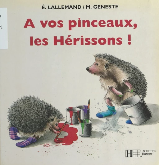 À vos pinceaux, les Hérissons ! - Marcelle Geneste, Évelyne Lallemand - (Hachette Jeunesse) réédition numérique FeniXX