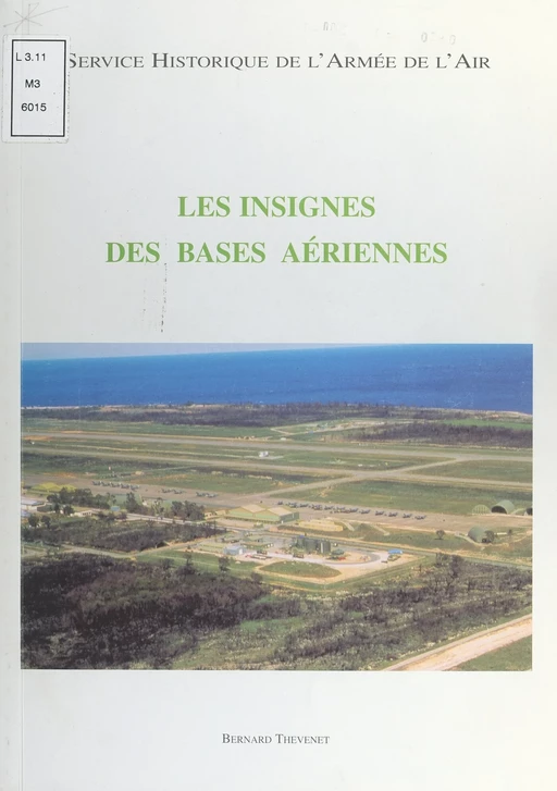 Les insignes des bases aériennes - Bernard Thevenet - (Service historique de la Défense) réédition numérique FeniXX