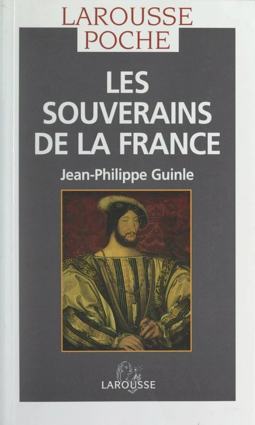 Les souverains de la France - Jean-Philippe Guinle - (Larousse) réédition numérique FeniXX