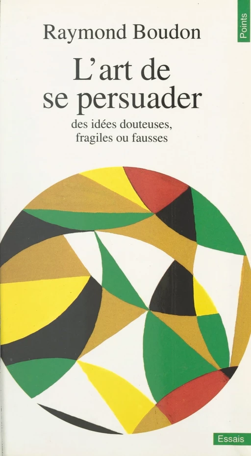 L'art de se persuader des idées fausses, fragiles ou douteuses - Raymond Boudon - (Seuil) réédition numérique FeniXX