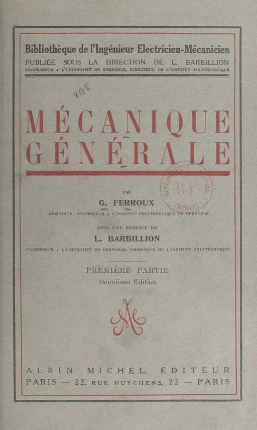 Mécanique générale (1). Étude cinématique du mouvement, mécanismes, principes de la mécanique, étude des forces et des couples - Georges Ferroux - (Albin Michel) réédition numérique FeniXX