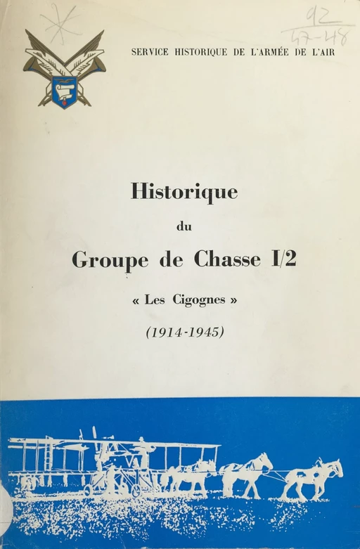 Historique du groupe de chasse I-2 : "Cigognes", 1914-1945 - Yves Brèche, Patrice Buffotot - (Service historique de la Défense) réédition numérique FeniXX