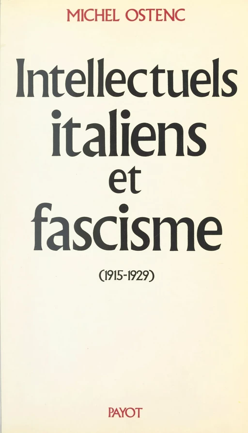 Intellectuels italiens et fascisme (1915-1929) - Michel Ostenc - (Payot & Rivages) réédition numérique FeniXX