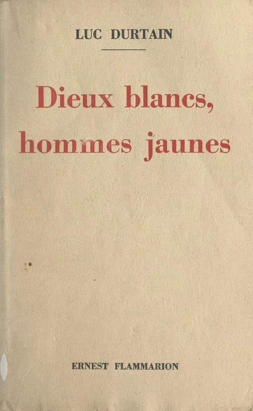 Dieux blancs, hommes jaunes - Luc Durtain - (Flammarion) réédition numérique FeniXX