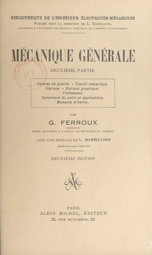 Mécanique générale (2). Centres de gravité, travail mécanique, statique, statique graphique, frottement, dynamique du point et applications, moments d'inertie - Georges Ferroux - (Albin Michel) réédition numérique FeniXX