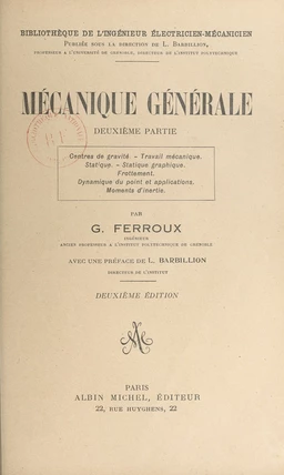 Mécanique générale (2). Centres de gravité, travail mécanique, statique, statique graphique, frottement, dynamique du point et applications, moments d'inertie