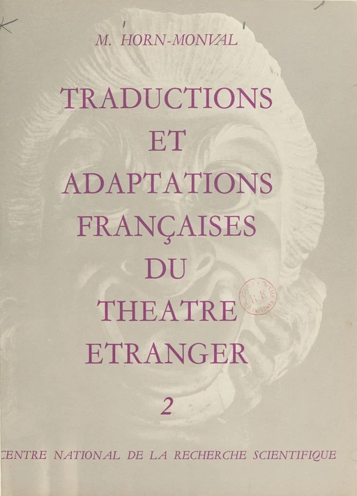 Répertoire bibliographique des traductions et adaptations françaises du théâtre étranger du XVe siècle à nos jours (2). Théâtre latin antique, théâtre latin médiéval et moderne - Madeleine Horn-Monval - (CNRS Éditions) réédition numérique FeniXX