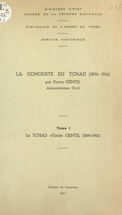 La conquête du Tchad, 1894-1916 (1). Le Tchad d'Émile Gentil, 1894-1902 - Pierre Gentil - (Service historique de la Défense) réédition numérique FeniXX