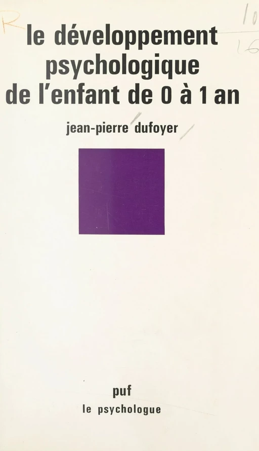 Le développement psychologique de l'enfant de 0 à 1 an - Jean-Pierre Dufoyer - (Presses universitaires de France) réédition numérique FeniXX