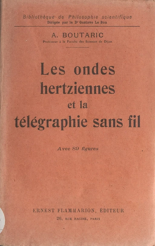 Les ondes hertziennes et la télégraphie sans fil - Augustin Boutaric - (Flammarion) réédition numérique FeniXX