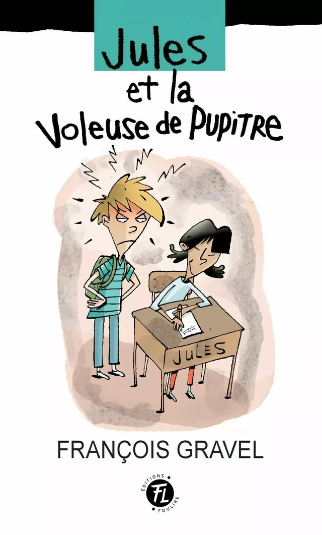 Jules et la voleuse de pupitre - François Gravel - Les éditions FouLire inc.