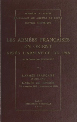 Les armées françaises en Orient après l'armistice de 1918 (1). L'armée française d'Orient, l'armée de Hongrie (11 novembre 1918-10 septembre 1919)