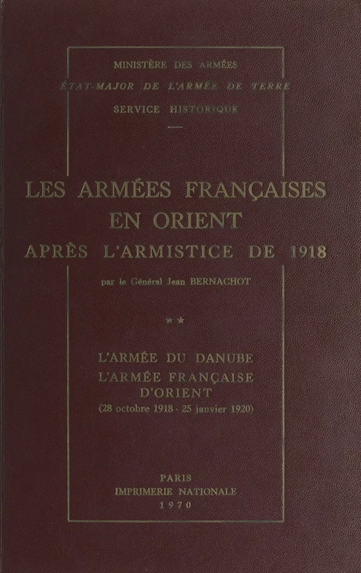 Les armées françaises en Orient après l'armistice de 1918 (2). L'armée du Danube, l'armée française d'Orient (28 octobre 1918-25 janvier 1920) - Jean Bernachot - (Service historique de la Défense) réédition numérique FeniXX