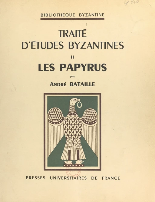 Traité d'études byzantines (2). Les papyrus - André Bataille - (Presses universitaires de France) réédition numérique FeniXX