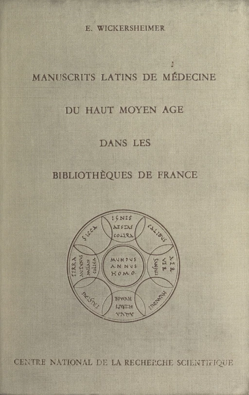 Les manuscrits latins de médecine du Haut Moyen Âge dans les bibliothèques de France - Ernest Wickersheimer - (CNRS Éditions) réédition numérique FeniXX