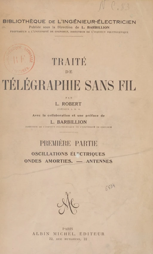 Traité de télégraphie sans fil (1) : Oscillations électriques, ondes amorties, antennes - Louis Barbillion, L. Robert - (Albin Michel) réédition numérique FeniXX